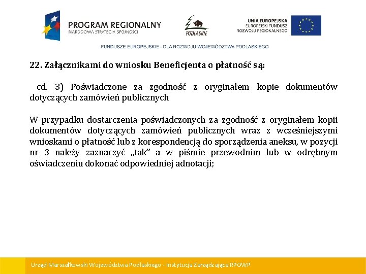 22. Załącznikami do wniosku Beneficjenta o płatność są: cd. 3) Poświadczone za zgodność z