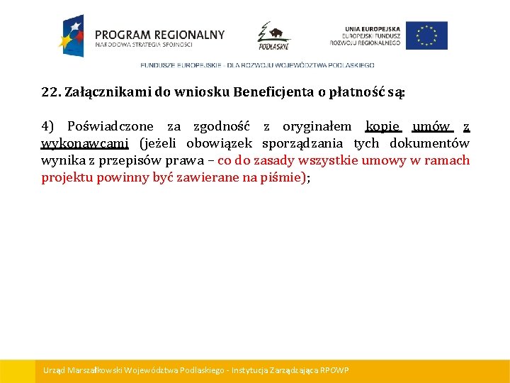 22. Załącznikami do wniosku Beneficjenta o płatność są: 4) Poświadczone za zgodność z oryginałem