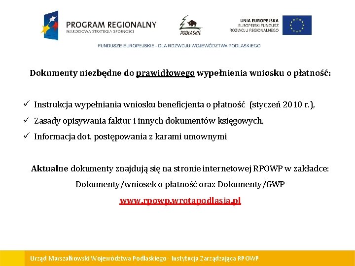 Dokumenty niezbędne do prawidłowego wypełnienia wniosku o płatność: ü Instrukcja wypełniania wniosku beneficjenta o