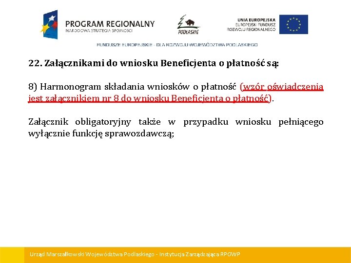 22. Załącznikami do wniosku Beneficjenta o płatność są: 8) Harmonogram składania wniosków o płatność