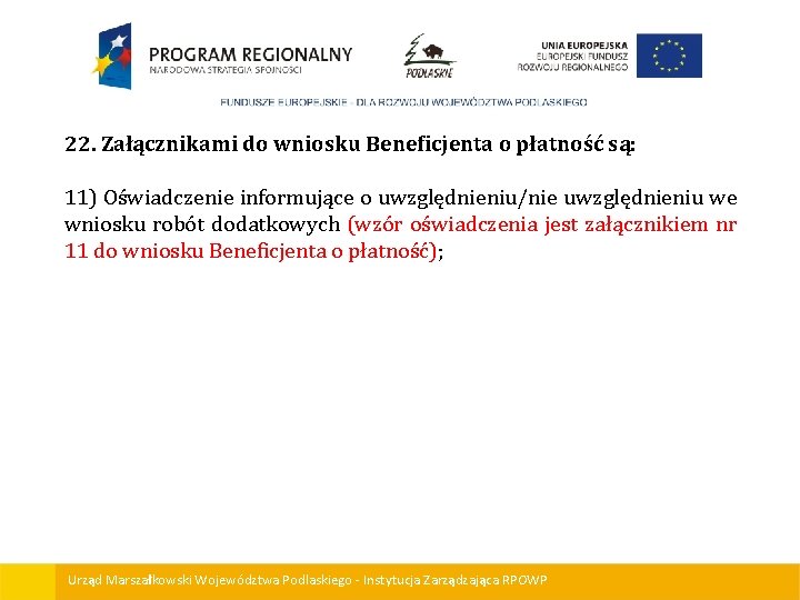 22. Załącznikami do wniosku Beneficjenta o płatność są: 11) Oświadczenie informujące o uwzględnieniu/nie uwzględnieniu