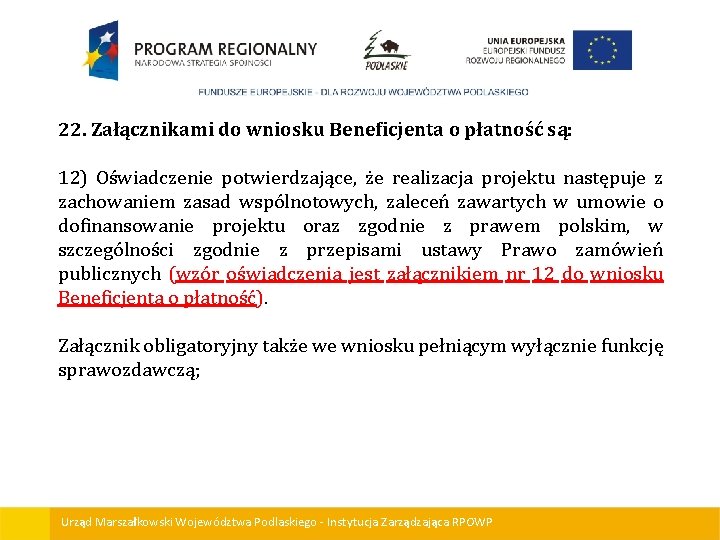 22. Załącznikami do wniosku Beneficjenta o płatność są: 12) Oświadczenie potwierdzające, że realizacja projektu