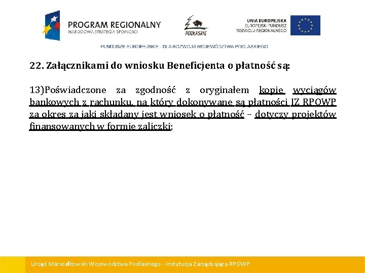 22. Załącznikami do wniosku Beneficjenta o płatność są: 13)Poświadczone za zgodność z oryginałem kopie