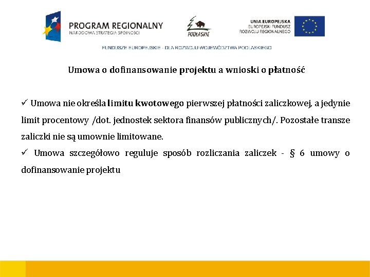 Umowa o dofinansowanie projektu a wnioski o płatność ü Umowa nie określa limitu kwotowego