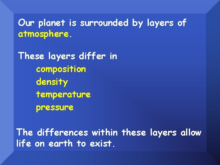 Our planet is surrounded by layers of atmosphere. These layers differ in composition density