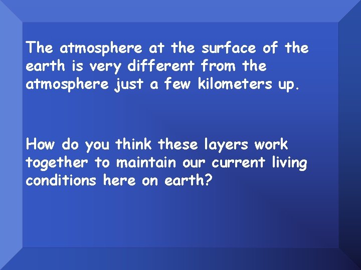 The atmosphere at the surface of the earth is very different from the atmosphere