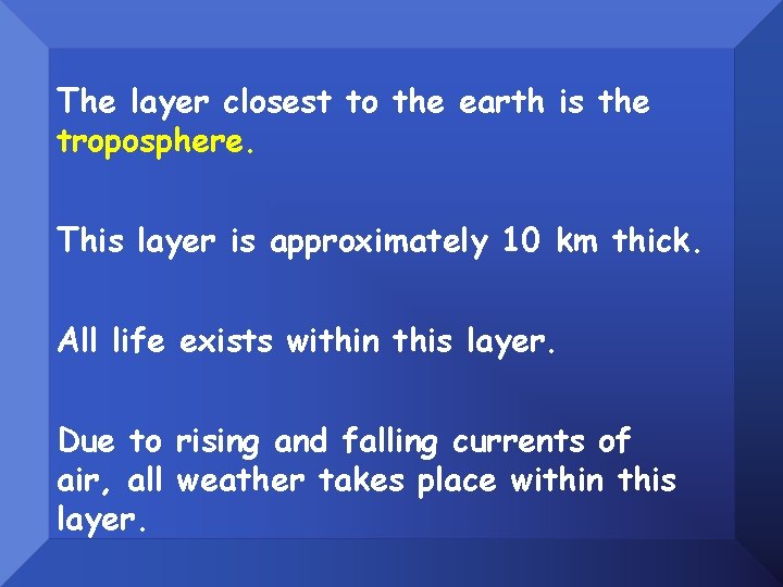 The layer closest to the earth is the troposphere. This layer is approximately 10