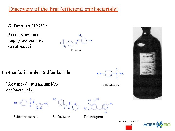 Discovery of the first (efficient) antibacterials! G. Domagh (1935) : Activity against staphylococci and