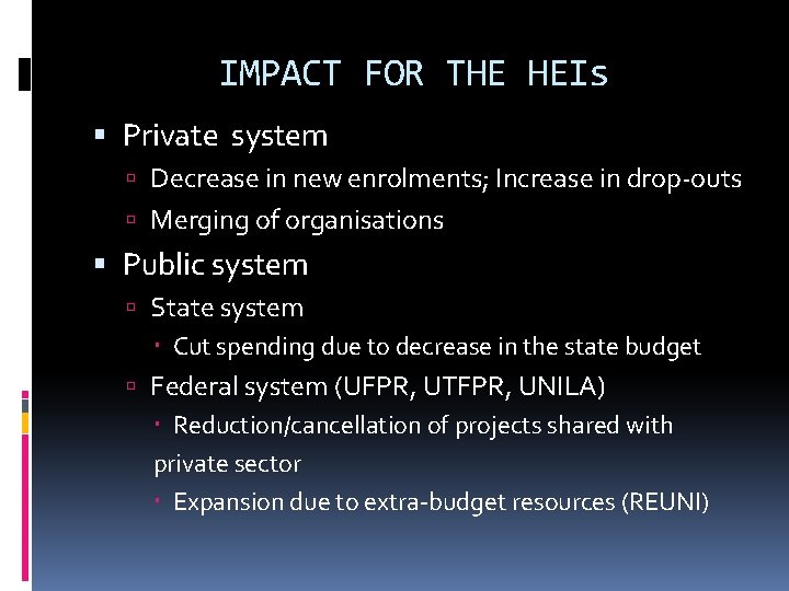 IMPACT FOR THE HEIs Private system Decrease in new enrolments; Increase in drop-outs Merging