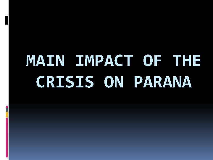 MAIN IMPACT OF THE CRISIS ON PARANA 