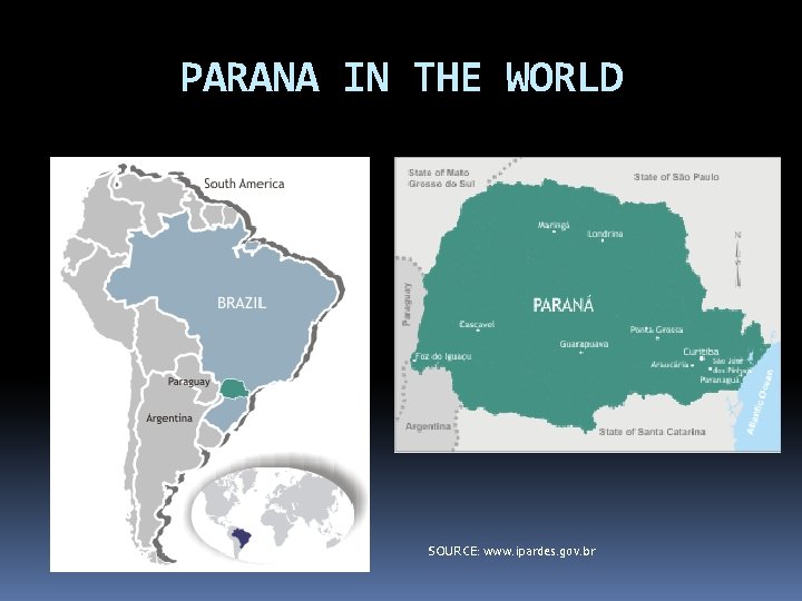 PARANA IN THE WORLD SOURCE: www. ipardes. gov. br 