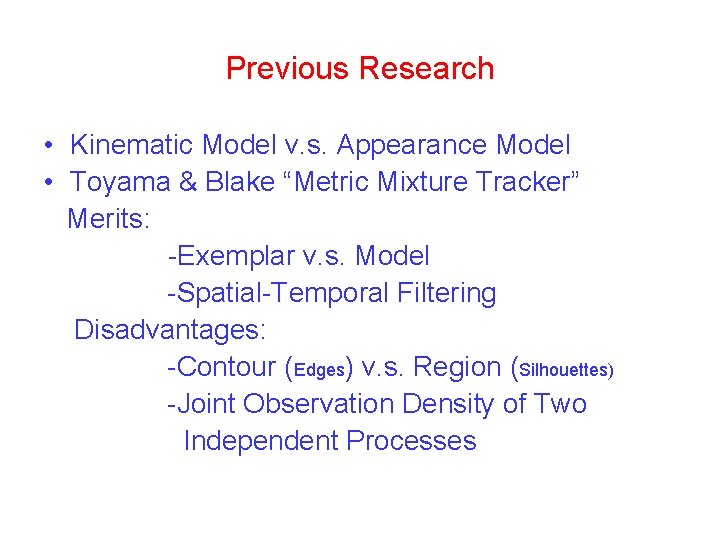 Previous Research • Kinematic Model v. s. Appearance Model • Toyama & Blake “Metric