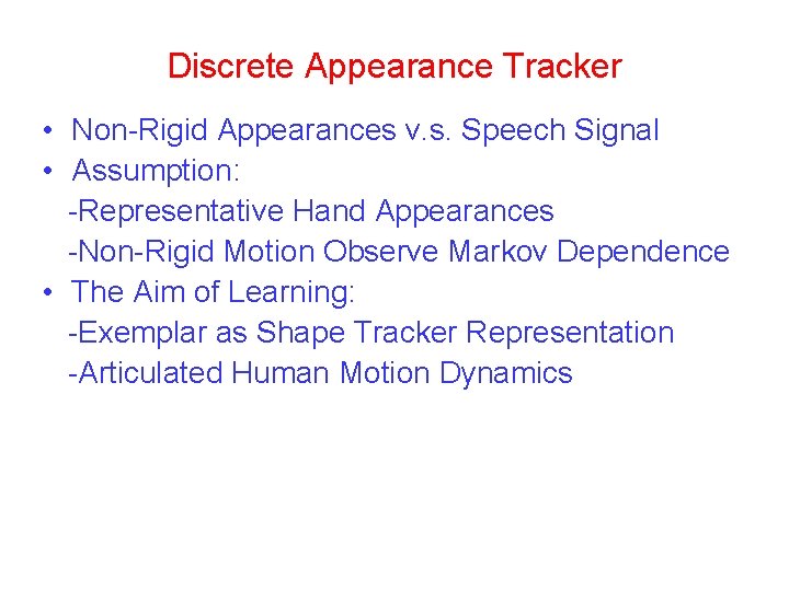 Discrete Appearance Tracker • Non-Rigid Appearances v. s. Speech Signal • Assumption: -Representative Hand