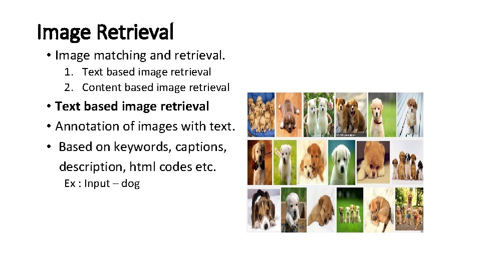 Image Retrieval • Image matching and retrieval. 1. Text based image retrieval 2. Content
