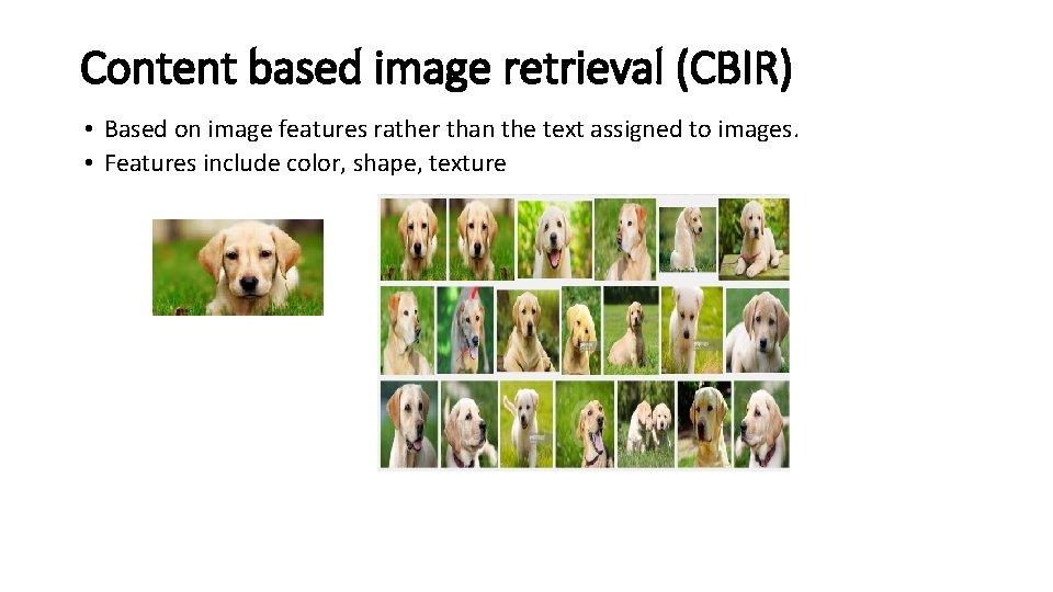 Content based image retrieval (CBIR) • Based on image features rather than the text