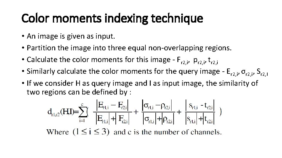 Color moments indexing technique • An image is given as input. • Partition the