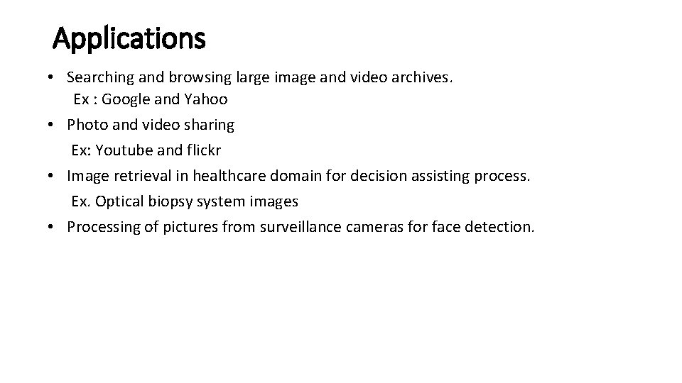 Applications • Searching and browsing large image and video archives. Ex : Google and