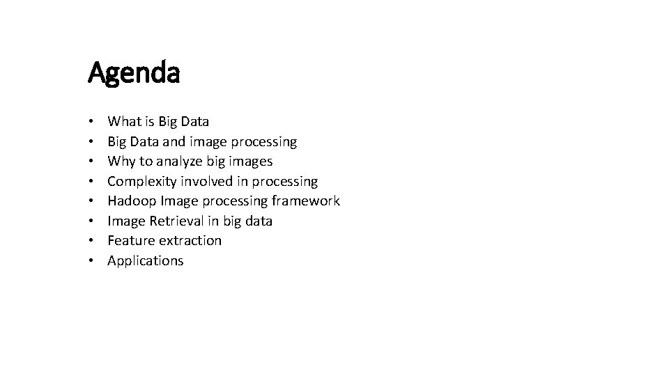 Agenda • • What is Big Data and image processing Why to analyze big