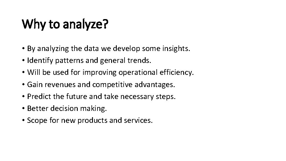 Why to analyze? • By analyzing the data we develop some insights. • Identify