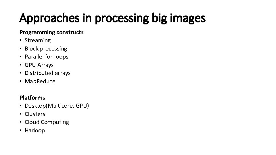 Approaches in processing big images Programming constructs • Streaming • Block processing • Parallel