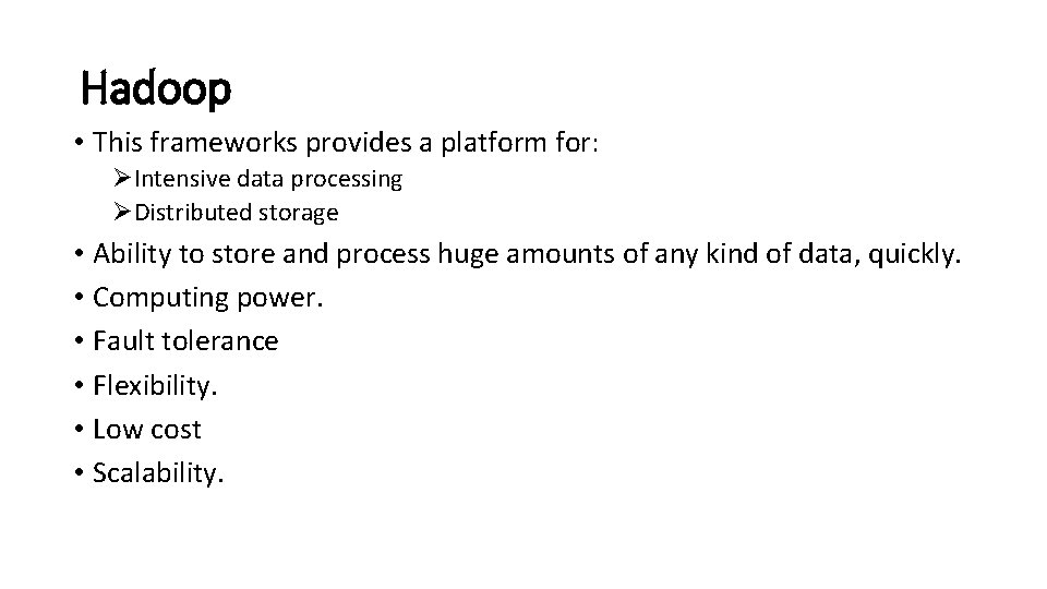 Hadoop • This frameworks provides a platform for: ØIntensive data processing ØDistributed storage •