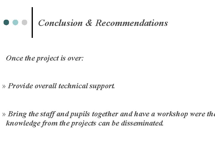 Conclusion & Recommendations Once the project is over: » Provide overall technical support. »