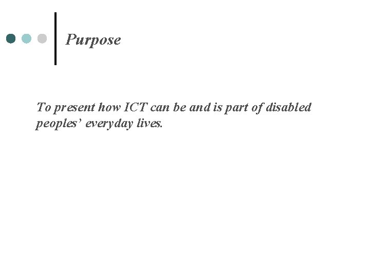 Purpose To present how ICT can be and is part of disabled peoples’ everyday