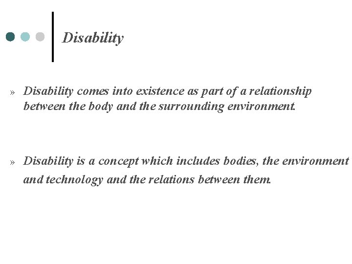 Disability » Disability comes into existence as part of a relationship between the body