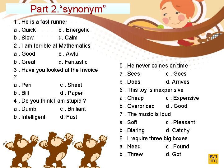 Part 2. “synonym” 1. He is a fast runner a. Quick c. Energetic b.