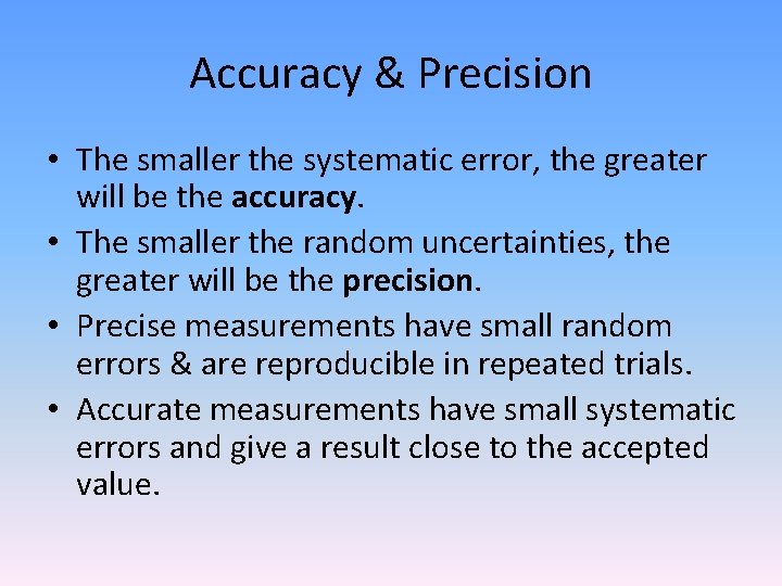 Accuracy & Precision • The smaller the systematic error, the greater will be the