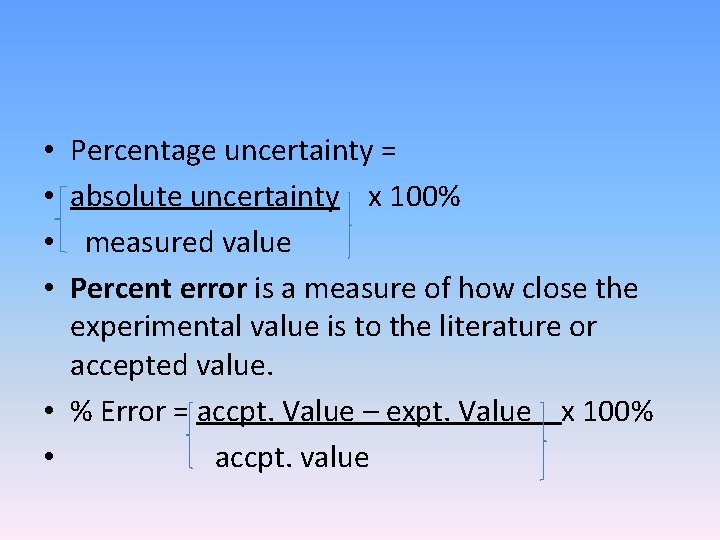 Percentage uncertainty = absolute uncertainty x 100% measured value Percent error is a measure