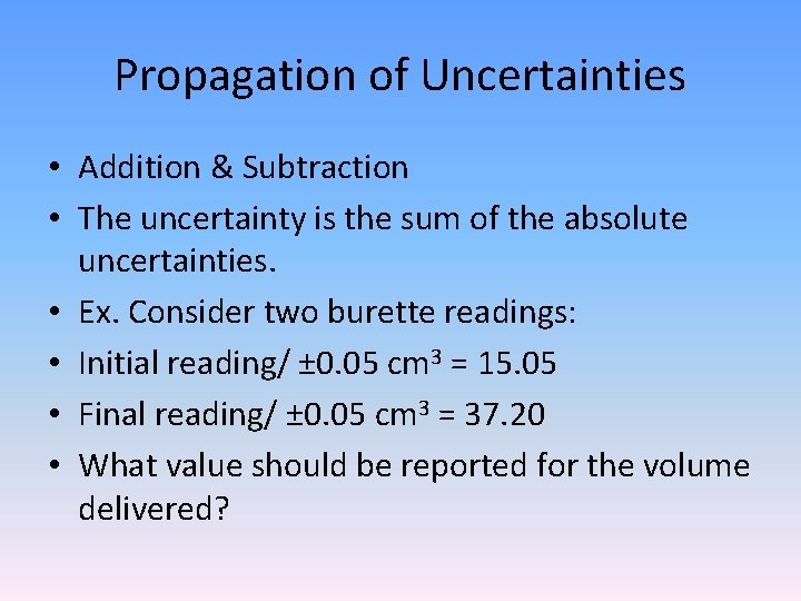Propagation of Uncertainties • Addition & Subtraction • The uncertainty is the sum of