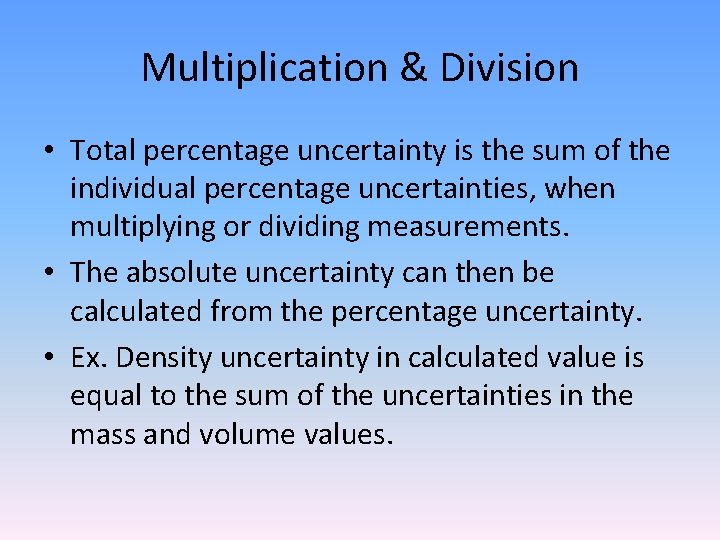 Multiplication & Division • Total percentage uncertainty is the sum of the individual percentage