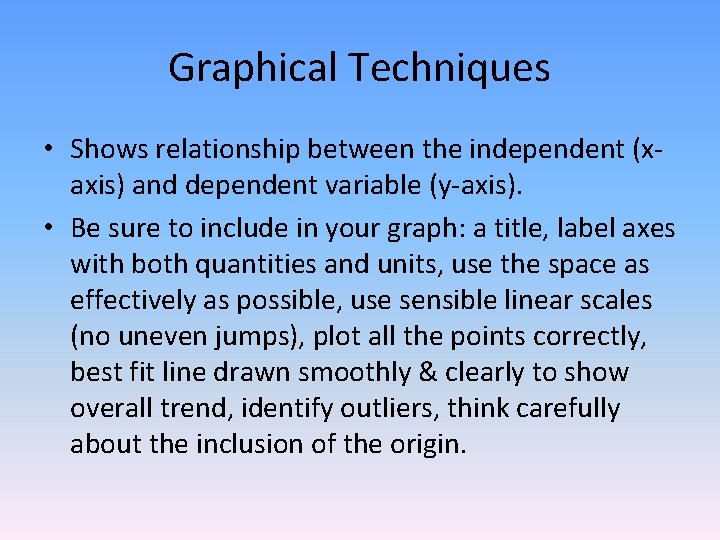 Graphical Techniques • Shows relationship between the independent (xaxis) and dependent variable (y-axis). •