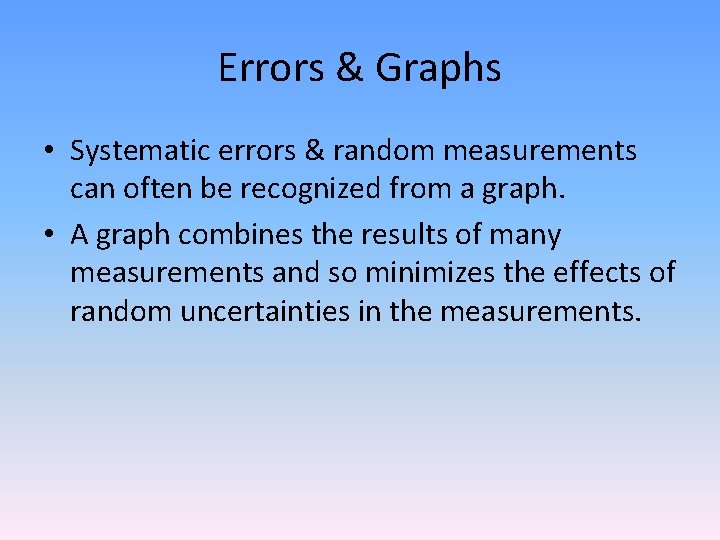 Errors & Graphs • Systematic errors & random measurements can often be recognized from