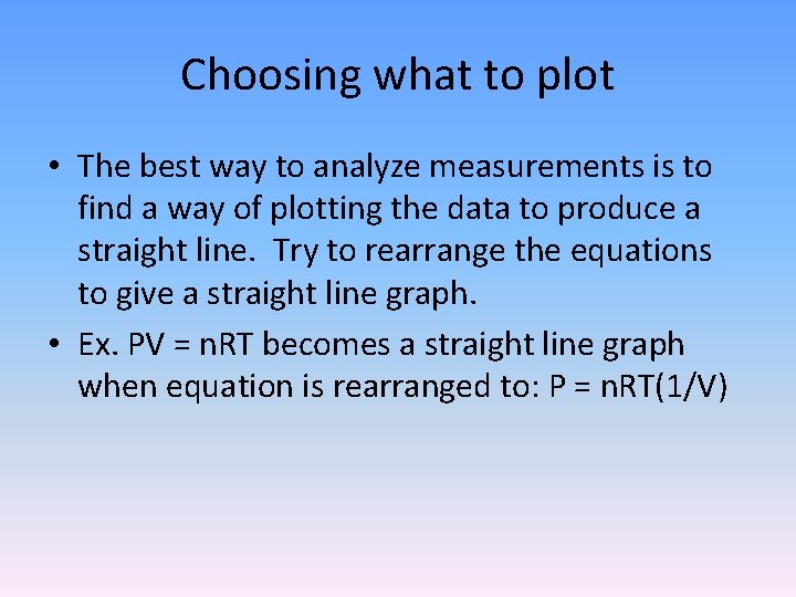 Choosing what to plot • The best way to analyze measurements is to find