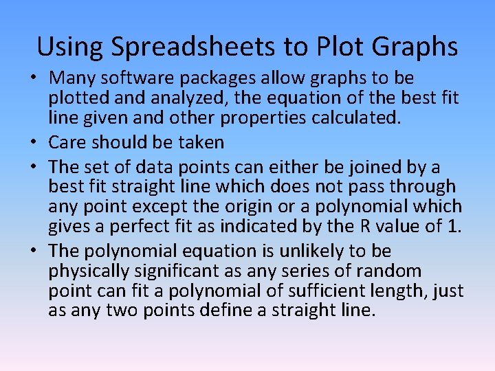 Using Spreadsheets to Plot Graphs • Many software packages allow graphs to be plotted