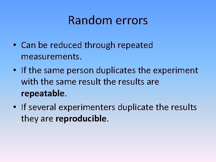 Random errors • Can be reduced through repeated measurements. • If the same person