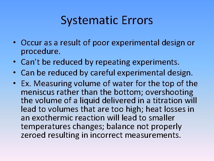 Systematic Errors • Occur as a result of poor experimental design or procedure. •