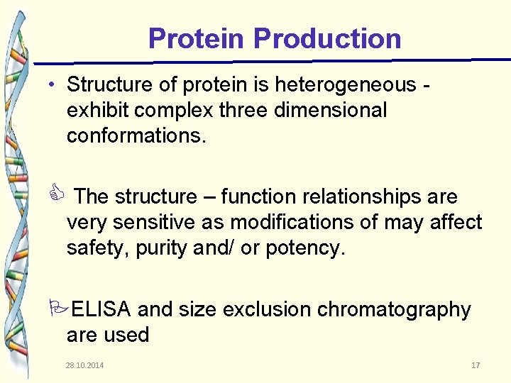 Protein Production • Structure of protein is heterogeneous exhibit complex three dimensional conformations. The