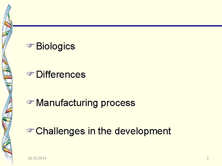  Biologics Differences Manufacturing process Challenges in the development 28. 10. 2014 2 