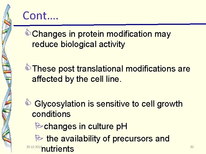 Cont…. Changes in protein modification may reduce biological activity These post translational modifications are