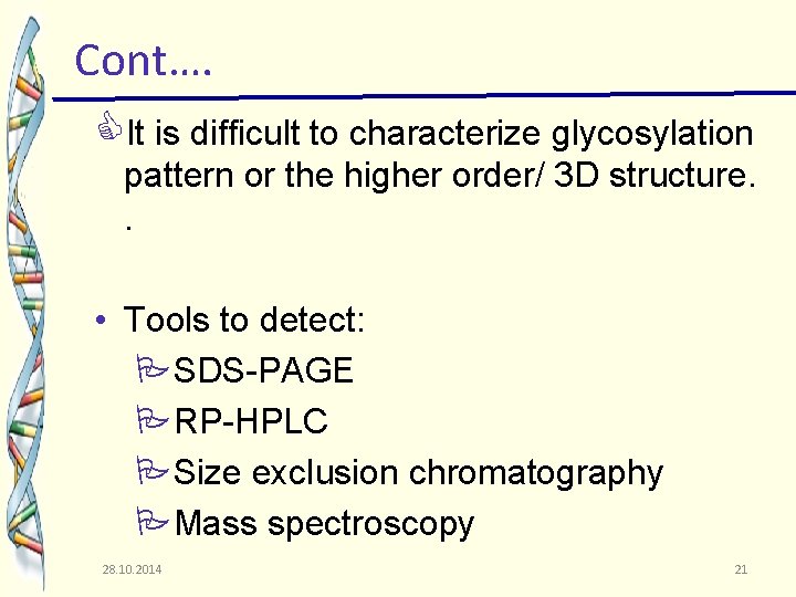 Cont…. It is difficult to characterize glycosylation pattern or the higher order/ 3 D