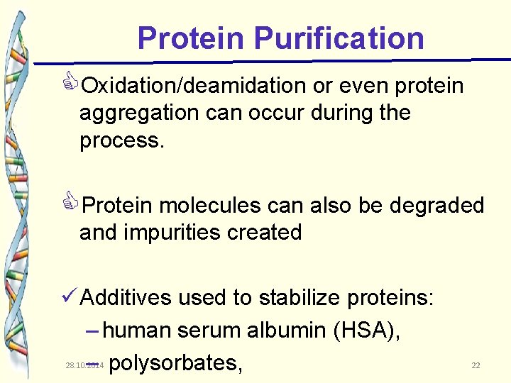 Protein Purification Oxidation/deamidation or even protein aggregation can occur during the process. Protein molecules