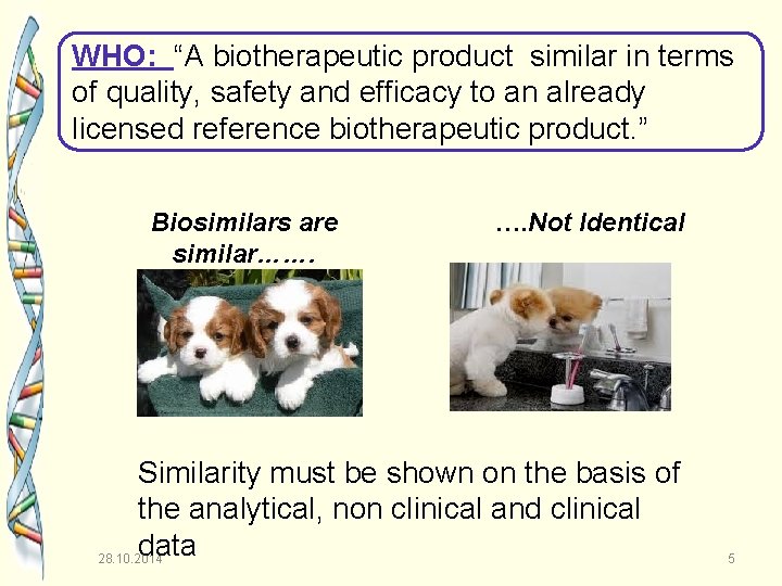 WHO: “A biotherapeutic product similar in terms of quality, safety and efficacy to an
