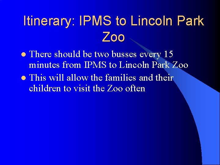 Itinerary: IPMS to Lincoln Park Zoo There should be two busses every 15 minutes