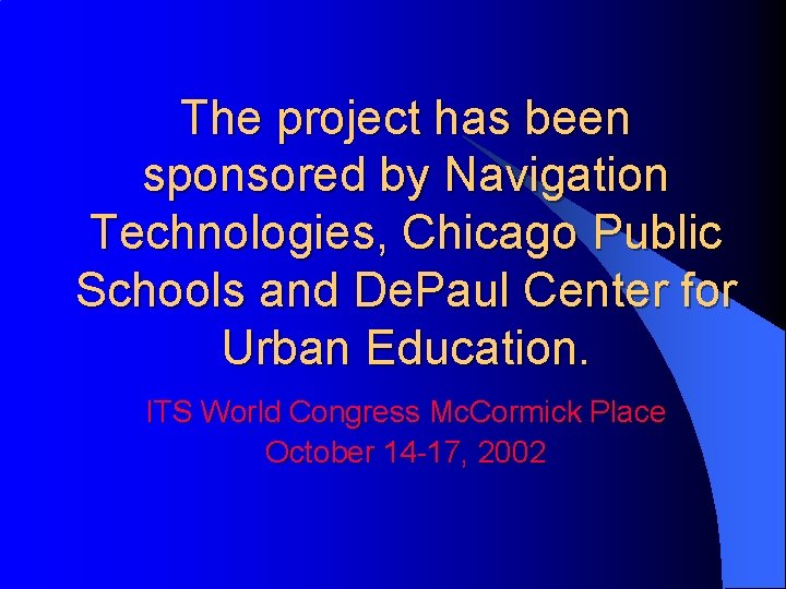 The project has been sponsored by Navigation Technologies, Chicago Public Schools and De. Paul
