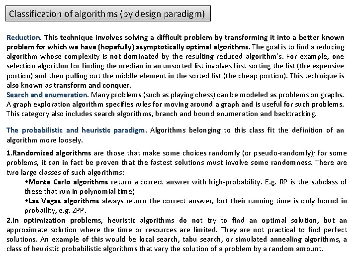 Classification of algorithms (by design paradigm) Reduction This technique involves solving a difficult problem Classification of algorithms (by design paradigm) Reduction This technique involves solving a difficult problem
