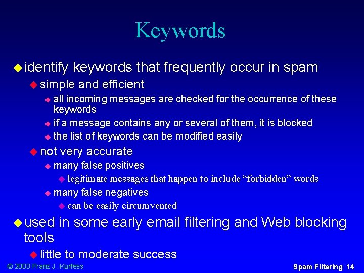 Keywords u identify keywords that frequently occur in spam u simple and efficient all