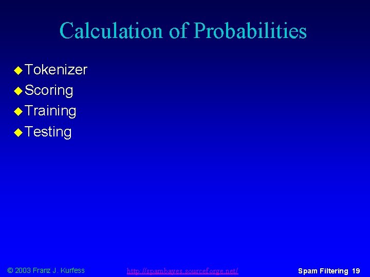 Calculation of Probabilities u Tokenizer u Scoring u Training u Testing © 2003 Franz